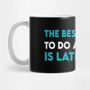 The best time to do anything is later Mug